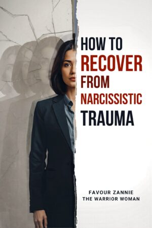 How to Recover from Narcissistic Trauma and Reclaim Your Power